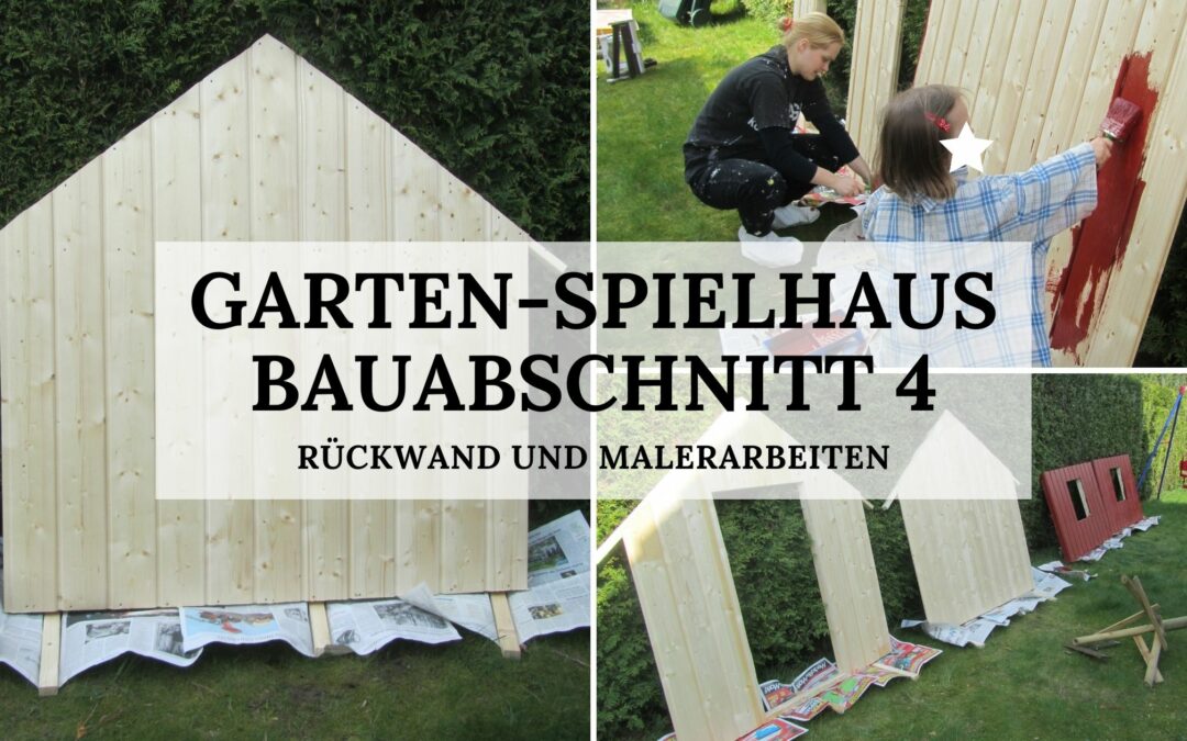 Garten-Spielhaus - Bauabschnitt 4 - Rückwand und Malerarbeiten - Titelbild