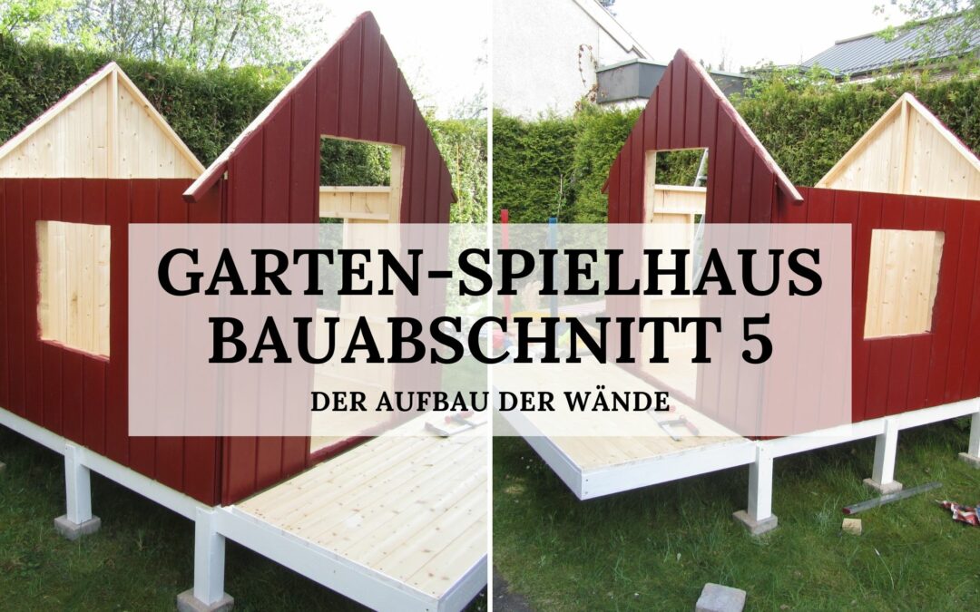 Garten-Spielhaus - Bauabschnitt 5 - Der Aufbau der Wände - Titelbild