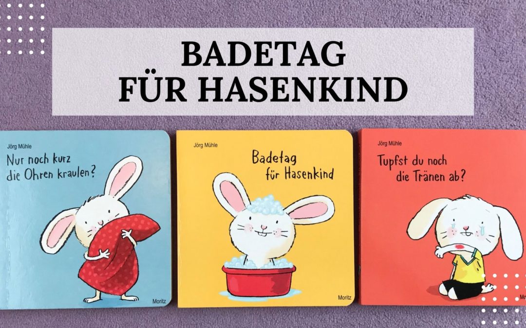 Buch-Rezension - Lesen mit Kindern: "Badetag für Hasenkind" von Jörg Mühle aus dem Moritz Verlag - Titelbild