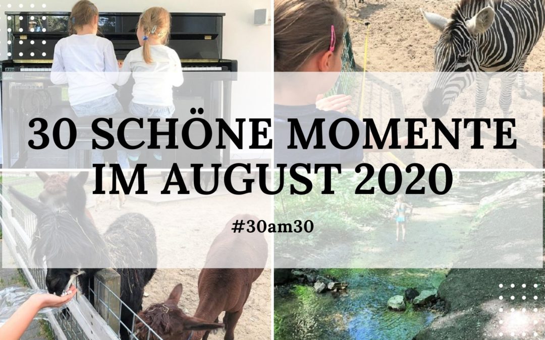 30 schöne Momente im August 2020 – #30am30