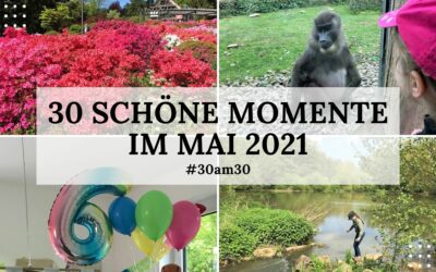 30 schöne Momente im Mai 2021 – #30am30