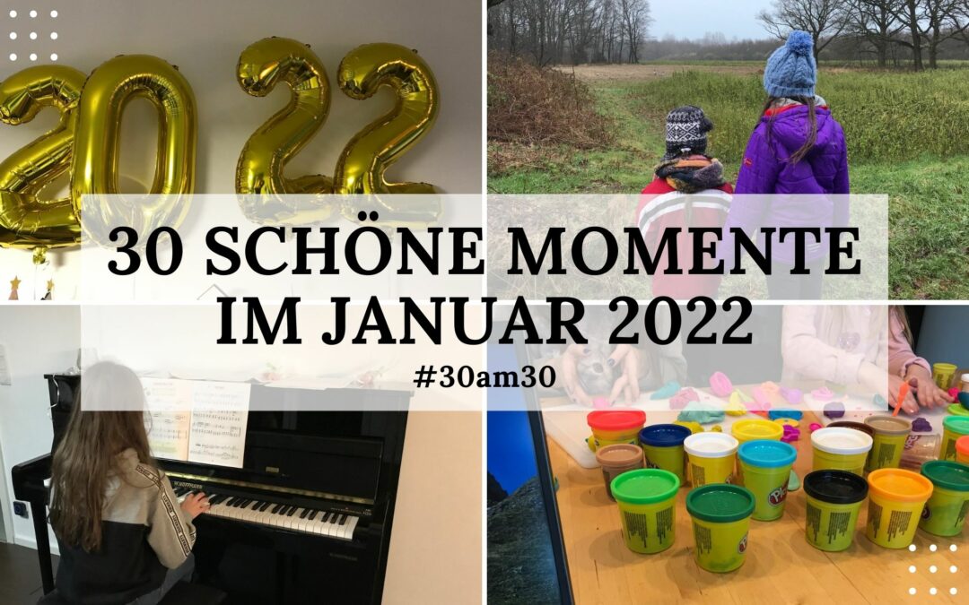 30 schöne Momente im Januar 2022 – #30am30