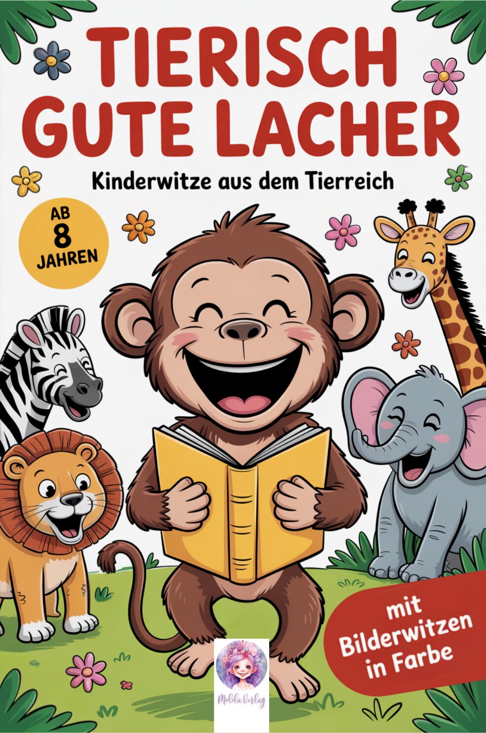 Tierisch gute Lacher - Kinderwitze aus dem Tierreich für Kinder ab 8 Jahren