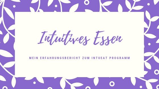 Intuitives Essen - stressfrei abnehmen mit dem intueat Programm - Erfahrungsbericht